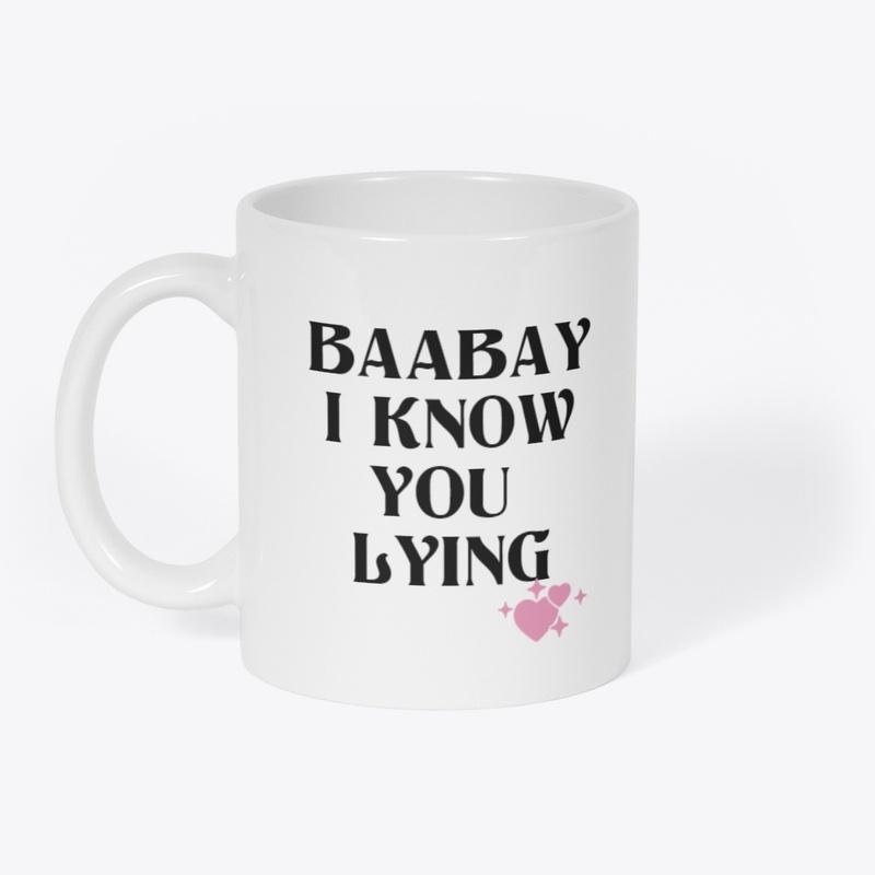 BAABAY I KNOW YOU LYING MUG